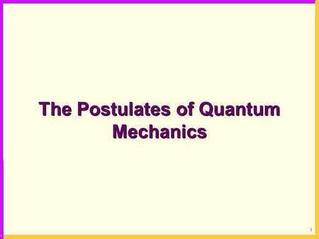 The Postulates of Quantum Mechanics