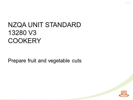Slide 1 Prepare fruit and vegetable cuts NZQA UNIT STANDARD 13280 V3 COOKERY.