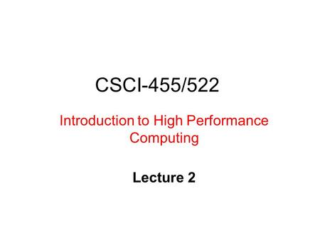CSCI-455/522 Introduction to High Performance Computing Lecture 2.