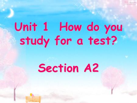 Unit 1 How do you study for a test? Section A2. A: How do you study English? B: I study by reading the textbook. A: Do you learn English by watching English–language.