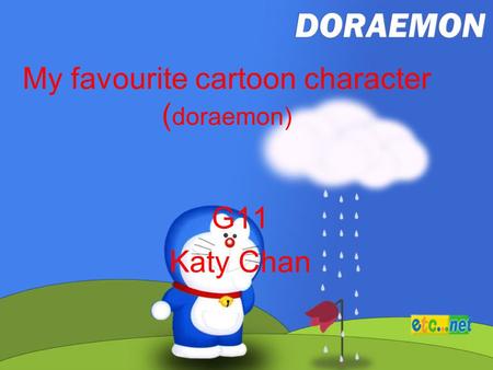 My favourite cartoon character ( doraemon) G11 Katy Chan.