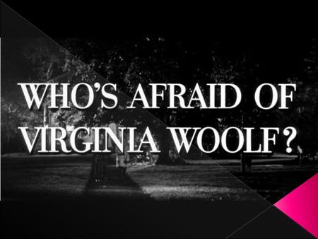  Who's Afraid of Virginia Woolf ? is a play by Edward Albee that opened on Broadway at the Billy Rose Theater on October 13, 1962.  Who's Afraid of.