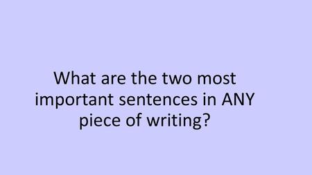 What are the two most important sentences in ANY piece of writing?