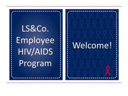 LS&Co. Employee HIV/AIDS Program Welcome!. Q: I am encouraging Paul to apply for a promotion but he is reluctant to because he is HIV- positive. He shared.