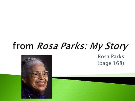 Rosa Parks (page 168).  Feb. 13, 1913 - Oct. 25, 2005  Born in Tuskegee, Alabama  Known as the “mother of the modern Civil Rights Movement.”  In 1955,