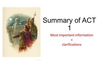 Summary of ACT 1 Most important information + clarifications.