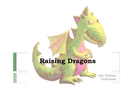 Raising Dragons Mrs. Williams Third Grade. Magpie I’m going to read aloud a fairy tale from Sweden about a boy who always wanted things he did not have.