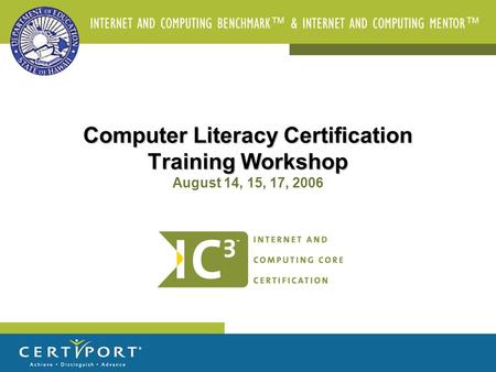 Computer Literacy Certification Training Workshop Computer Literacy Certification Training Workshop August 14, 15, 17, 2006.