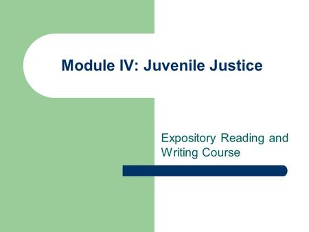 Module IV: Juvenile Justice