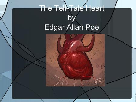 The Tell-Tale Heart by Edgar Allan Poe. Facts About Edgar Allan Poe Edgar Allan Poe was born to David and Eliza Poe on January 19 th of 1809. Eliza Poe.