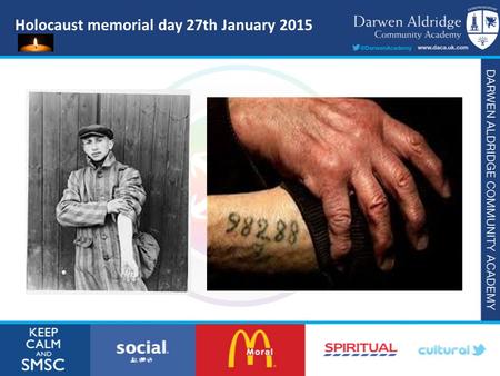 Holocaust memorial day 27th January 2015. In July 2014 64 students and 8 staff from DACA visited Germany and Poland. One of the main objectives was to.