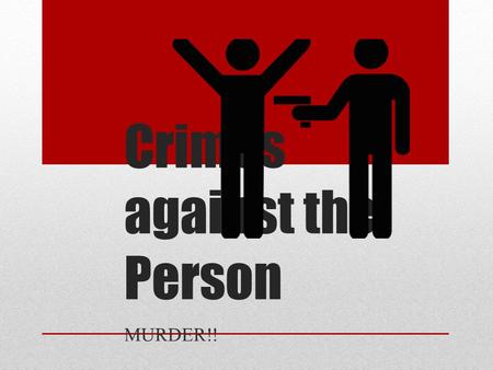 Crimes against the Person MURDER!!. Offences against the person include homicide, rape and assault. Murder is the main offence within homicide and the.