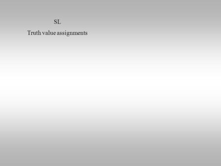 SL Truth value assignments. SL Truth value assignments PL Interpretation.