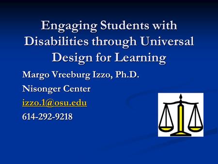 Engaging Students with Disabilities through Universal Design for Learning Margo Vreeburg Izzo, Ph.D. Nisonger Center 614-292-9218.