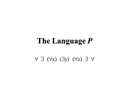 The Language P 8 9 ( 8 x) ( 9 y) ( 8 z) 9 8. Quantificational Logic Quantificational Logic: Quantificational Logic is the logic of sentences involving.