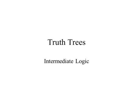 Truth Trees Intermediate Logic.