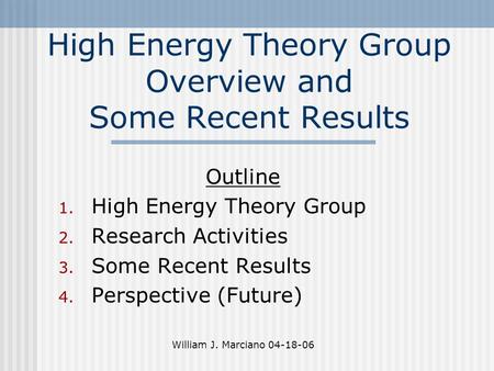 High Energy Theory Group Overview and Some Recent Results Outline 1. High Energy Theory Group 2. Research Activities 3. Some Recent Results 4. Perspective.