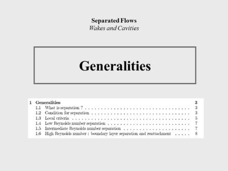 Generalities Separated Flows Wakes and Cavities. 1.1 What is separation ? A streamline leaves the body and turns into the interior of the fluid 2D separation.