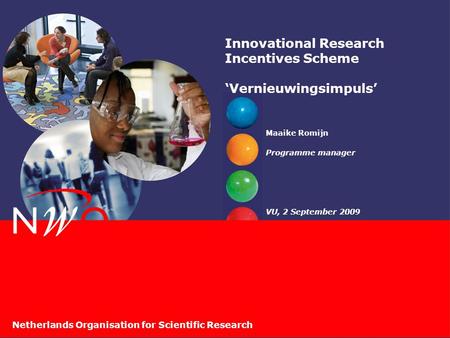 Netherlands Organisation for Scientific Research Innovational Research Incentives Scheme ‘Vernieuwingsimpuls’ Maaike Romijn Programme manager VU, 2 September.
