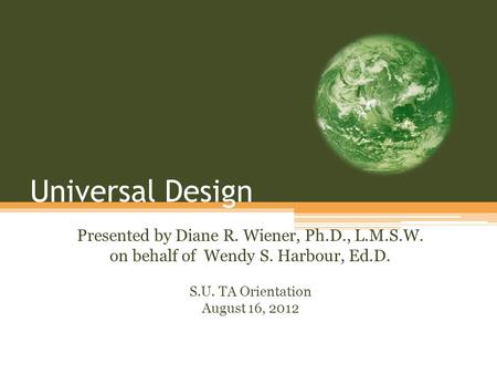 Universal Design Presented by Diane R. Wiener, Ph.D., L.M.S.W.