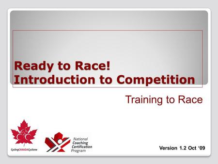 Training to Race Ready to Race! Introduction to Competition.