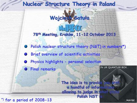 *) for a period of 2008-13 Polish nuclear structure theory (NST) in numbers*) Brief overview of scientific activities Physics highlights - personal selection.