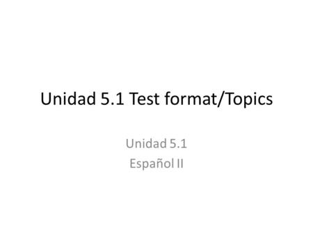 Unidad 5.1 Test format/Topics