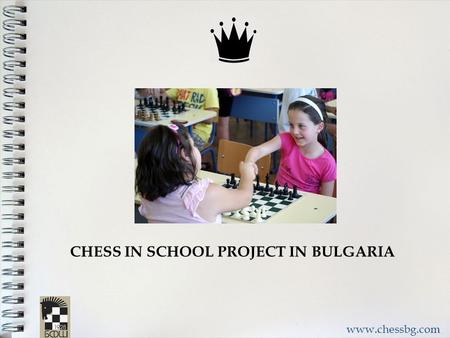 PUBLIC RELATIONS ACTIVITIES www.chessbg.com CHESS IN SCHOOL PROJECT IN BULGARIA.