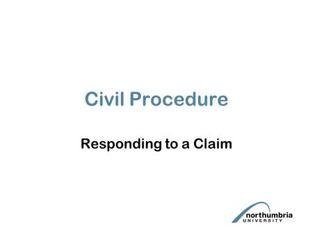 Civil Procedure Responding to a Claim.