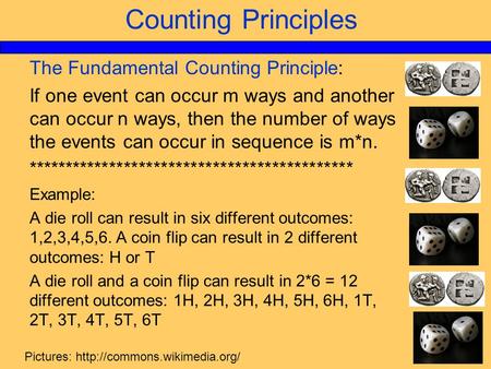 Counting Principles The Fundamental Counting Principle: If one event can occur m ways and another can occur n ways, then the number of ways the events.