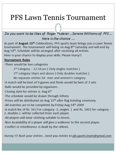 PFS Lawn Tennis Tournament Do you want to be likes of Roger Federer …Serena Williams of PFS … Here is the chance …. As part of August 15 th Celebrations,