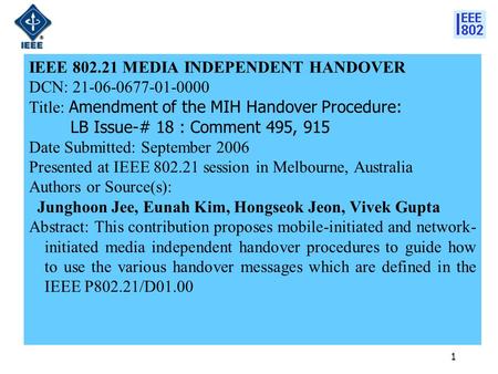 1 IEEE 802.21 MEDIA INDEPENDENT HANDOVER DCN: 21-06-0677-01-0000 Title: Amendment of the MIH Handover Procedure: LB Issue-# 18 : Comment 495, 915 Date.