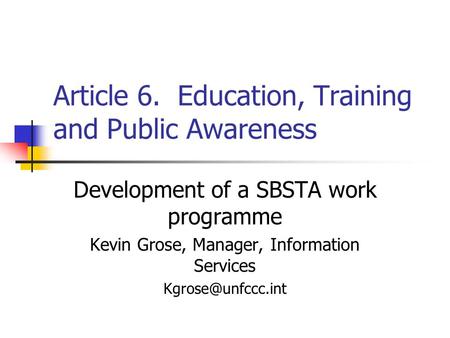 Article 6. Education, Training and Public Awareness Development of a SBSTA work programme Kevin Grose, Manager, Information Services