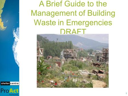 A Brief Guide to the Management of Building Waste in Emergencies DRAFT 1.