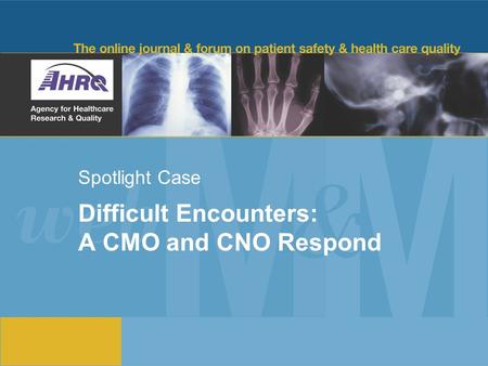 Spotlight Case Difficult Encounters: A CMO and CNO Respond.