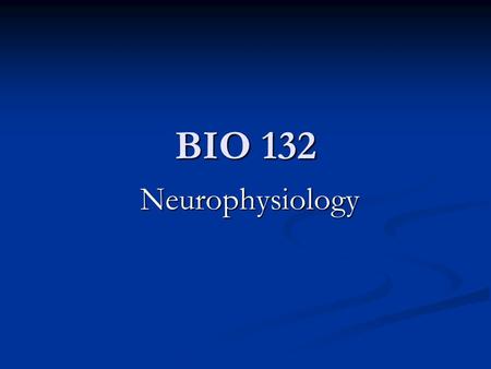 BIO 132 Neurophysiology. Lecture Goals: Course overview - syllabus & tentative schedule Course overview - syllabus & tentative schedule How to succeed.