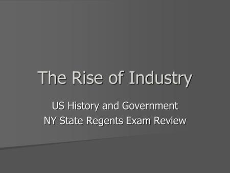 The Rise of Industry US History and Government NY State Regents Exam Review.
