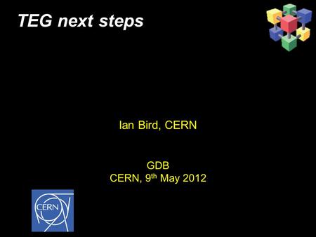 TEG next steps Ian Bird, CERN GDB CERN, 9 th May 2012.