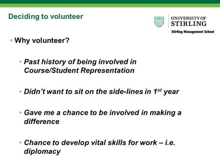 Deciding to volunteer Why volunteer? Past history of being involved in Course/Student Representation Didn’t want to sit on the side-lines in 1 st year.