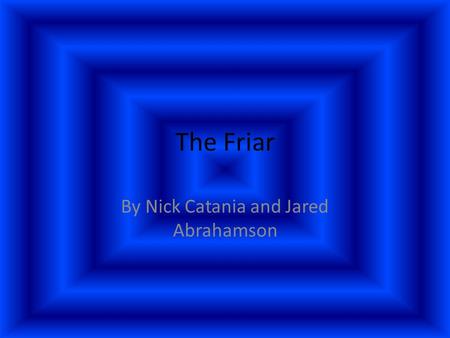 The Friar By Nick Catania and Jared Abrahamson. Different images of what the Friar could look like.