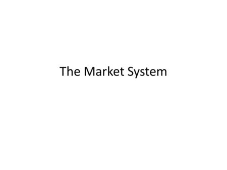 The Market System. In Chapter 2 After reading this chapter, you should be able to: Differentiate between a command system and a market system. List the.