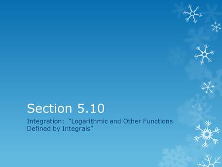 Integration: “Logarithmic and Other Functions Defined by Integrals”