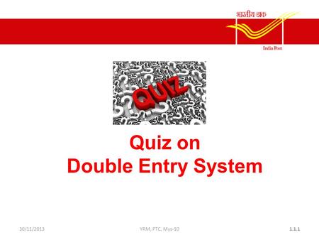 30/11/2013YRM, PTC, Mys-101.1.1 Quiz on Double Entry System.