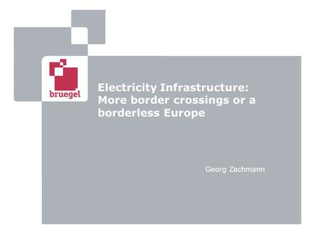 Electricity Infrastructure: More border crossings or a borderless Europe Georg Zachmann.