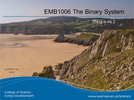 EMB1006 The Binary System There is no 2 Jonathan-Lee Jones.