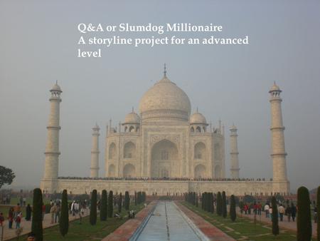 Q&A or Slumdog Millionaire A storyline project for an advanced level.