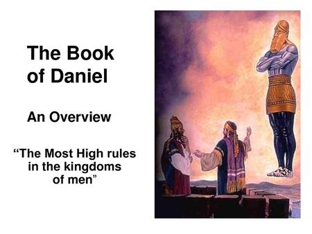 The Lord God Almighty Reigns… In Daniel, Yahweh, the Most High, the eternal, covenant keeping God of Israel, is seen as ruling over the nations to bring.