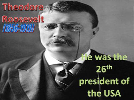Theodore Roosevelt was born on October 27, 1858, in a four-story brownstone at 28 East 20th Street, [8] in the modern-day Gramercy section of New York.