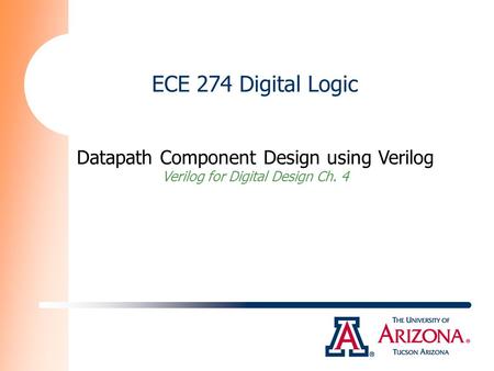 ECE 274 Digital Logic Datapath Component Design using Verilog Verilog for Digital Design Ch. 4.