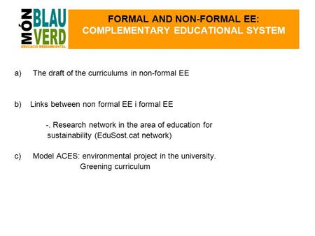 A)The draft of the curriculums in non-formal EE b) Links between non formal EE i formal EE -. Research network in the area of education for sustainability.